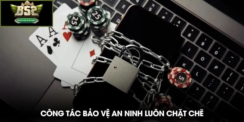 Công tác bảo vệ an ninh luôn chặt chẽ